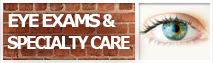 Eye Exams & Specialty Care Eyes and Vision
